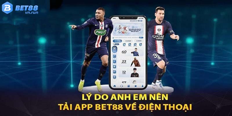 Điểm vượt trội của tải app bet88 mà cược thủ chưa biết