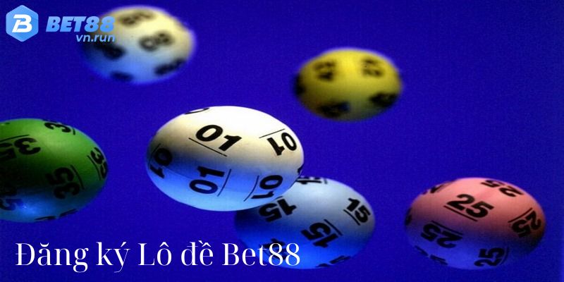 Hướng dẫn tham gia đặt cược Lô đề Bet88 cực đơn giản 