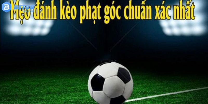 Bật mí mẹo chơi soi kèo phạt góc chuẩn nhất